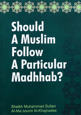 Should a Muslim follow a Particular Madhhab? - English - Darussalam UAE
