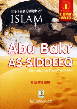 Abu Bakr As - Siddiq The Golden Series of the Prophet Companious - Darussalam UAE
