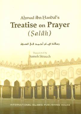 Ahmad ibn Hanbal’s Treatise on Prayer (Salâh) - Darussalam UAE