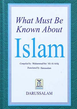 What Must Be Known About Islam - Darussalam UAE