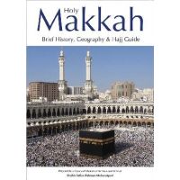 Holy Makkah (Brief History, Geography & Hajj Guide)