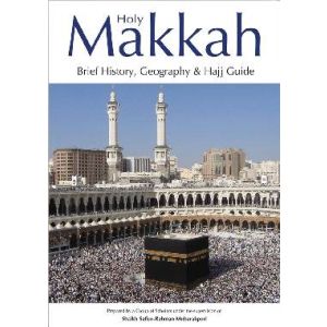 Holy Makkah (Brief History, Geography & Hajj Guide)