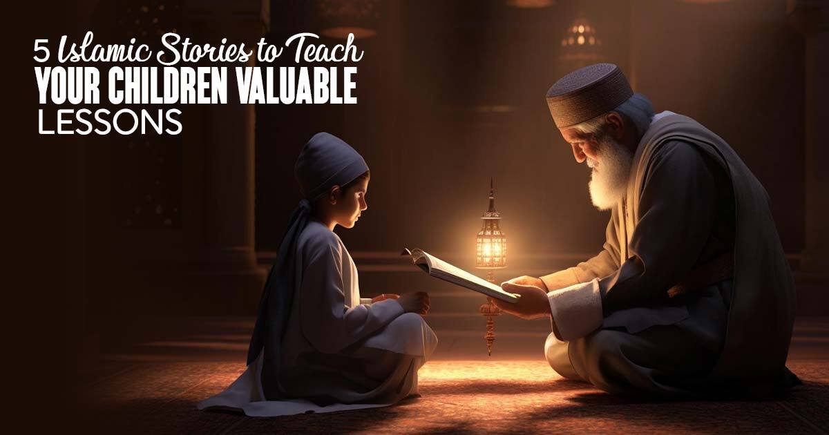 5 Islamic Stories to Teach Your Children Valuable Lessons