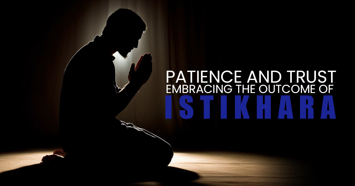 Patience and Trust: Embracing the Outcome of Istikhara